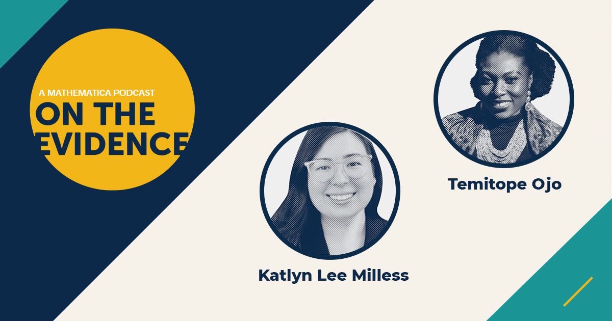 On this episode of On the Evidence, Mathematica’s 2021 summer fellows, Temitope Ojo and Katlyn Lee Milless, discuss their doctoral research on implementation science in health care and equity in higher education. 