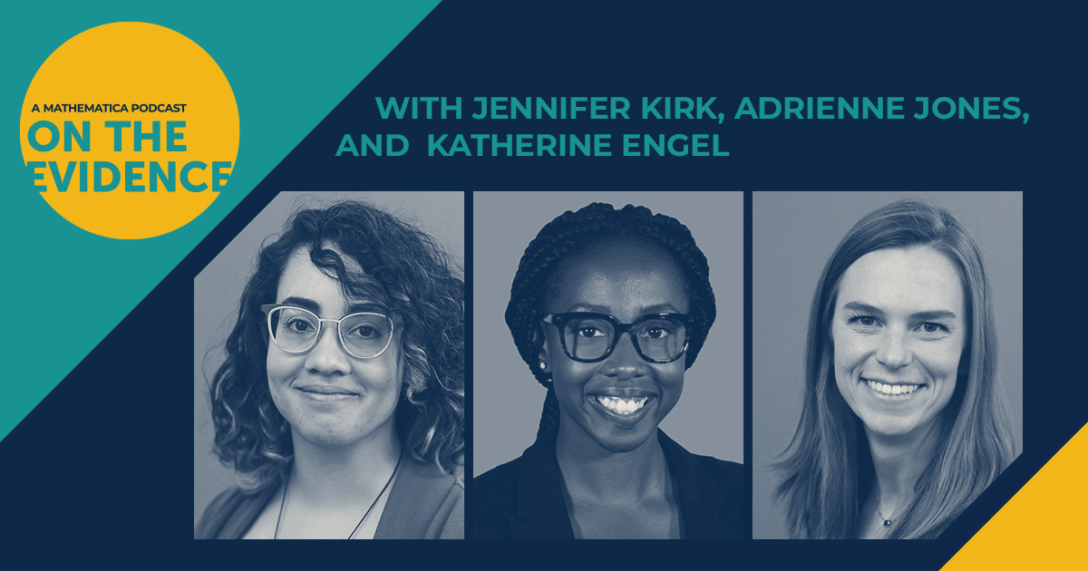 On the latest episode of On the Evidence, Jennifer Kirk, Katherine Engel, and Adrienne Jones discuss their experiences as summer fellows at Mathematica in 2022. 