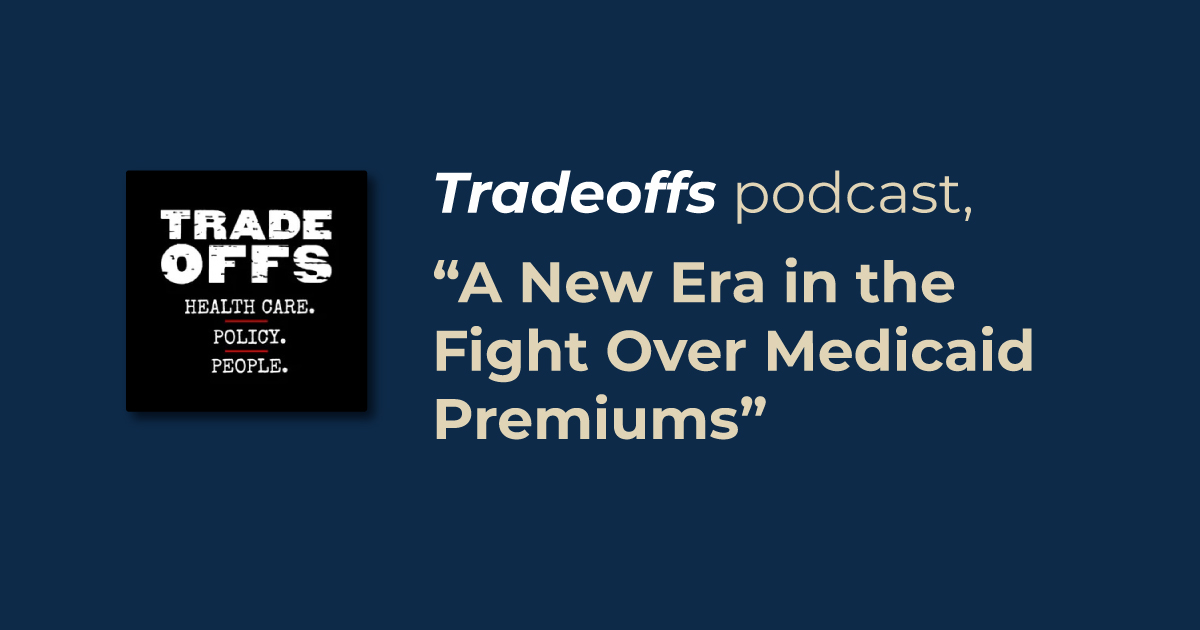 Tradeoffs podcast, A New Era in the Fight Over Medicaid Premiums