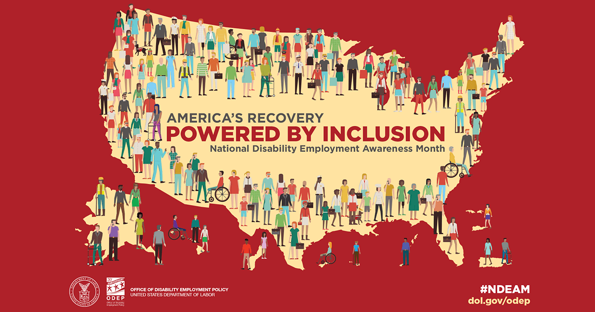 America's Recovery: Powered by Inclusion. National Disability Employment Awareness Month. #NDEAM dol.gov/odep Office of Disability Employment Policy: United States Department of Labor