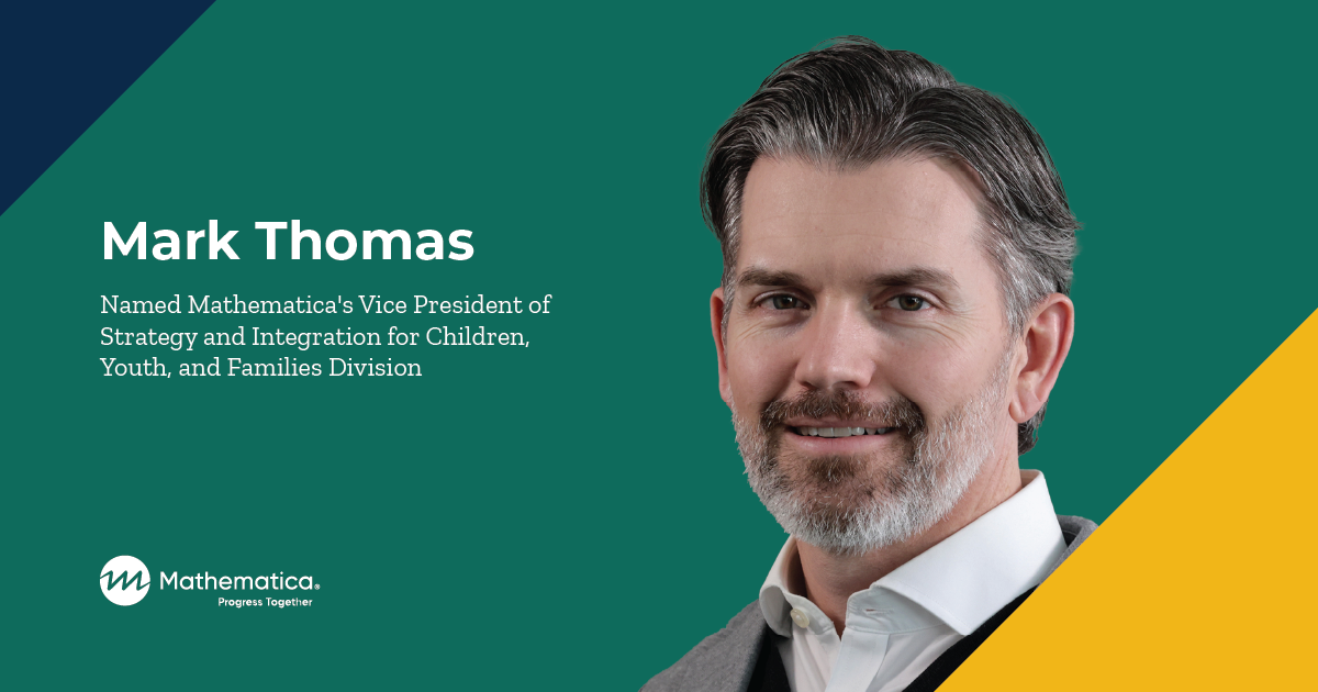 Mark Thomas Joins Mathematica as Vice President of Strategy and Integration for Children, Youth, and Families Division